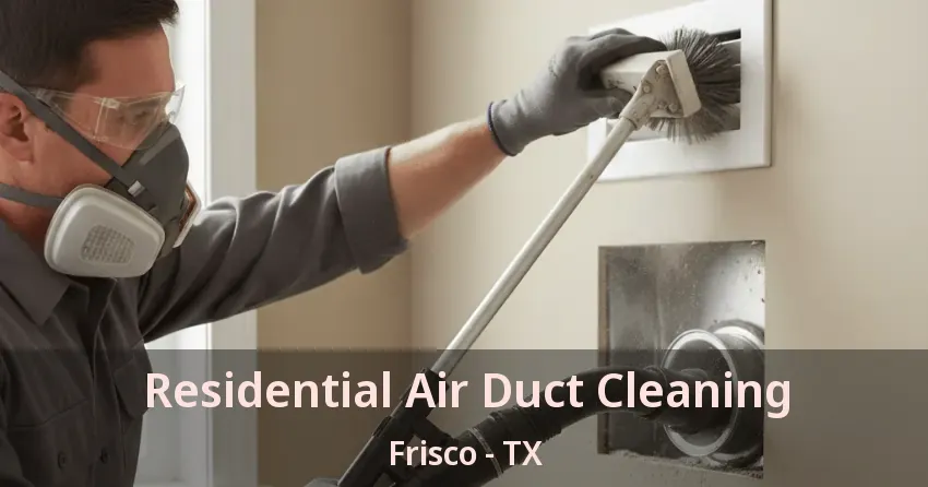Residential Air Duct Cleaning Frisco - TX