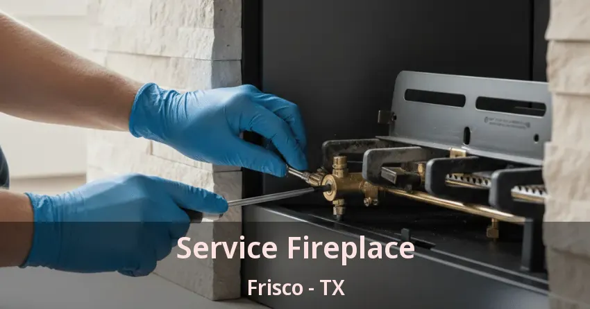Service Fireplace Frisco - TX