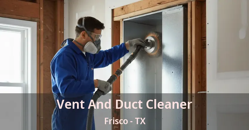 Vent And Duct Cleaner Frisco - TX
