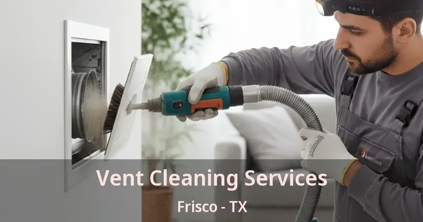Vent Cleaning Services Frisco - TX