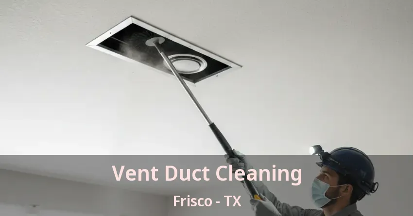 Vent Duct Cleaning Frisco - TX