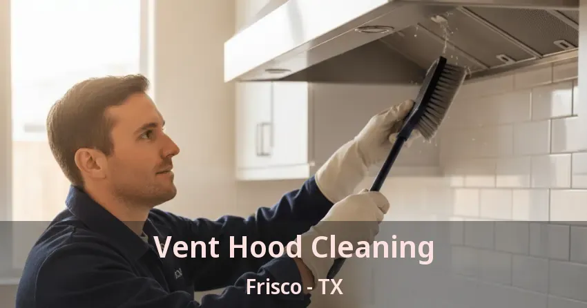 Vent Hood Cleaning Frisco - TX